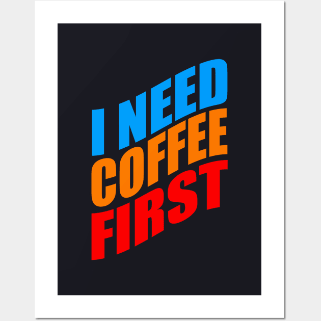 I need coffee first Wall Art by Evergreen Tee